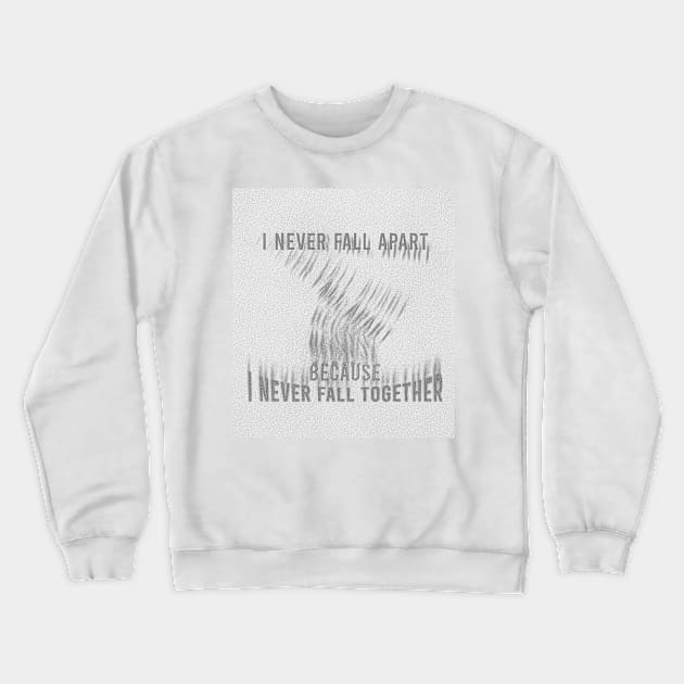 I never Fall Apart Crewneck Sweatshirt by Raimondi